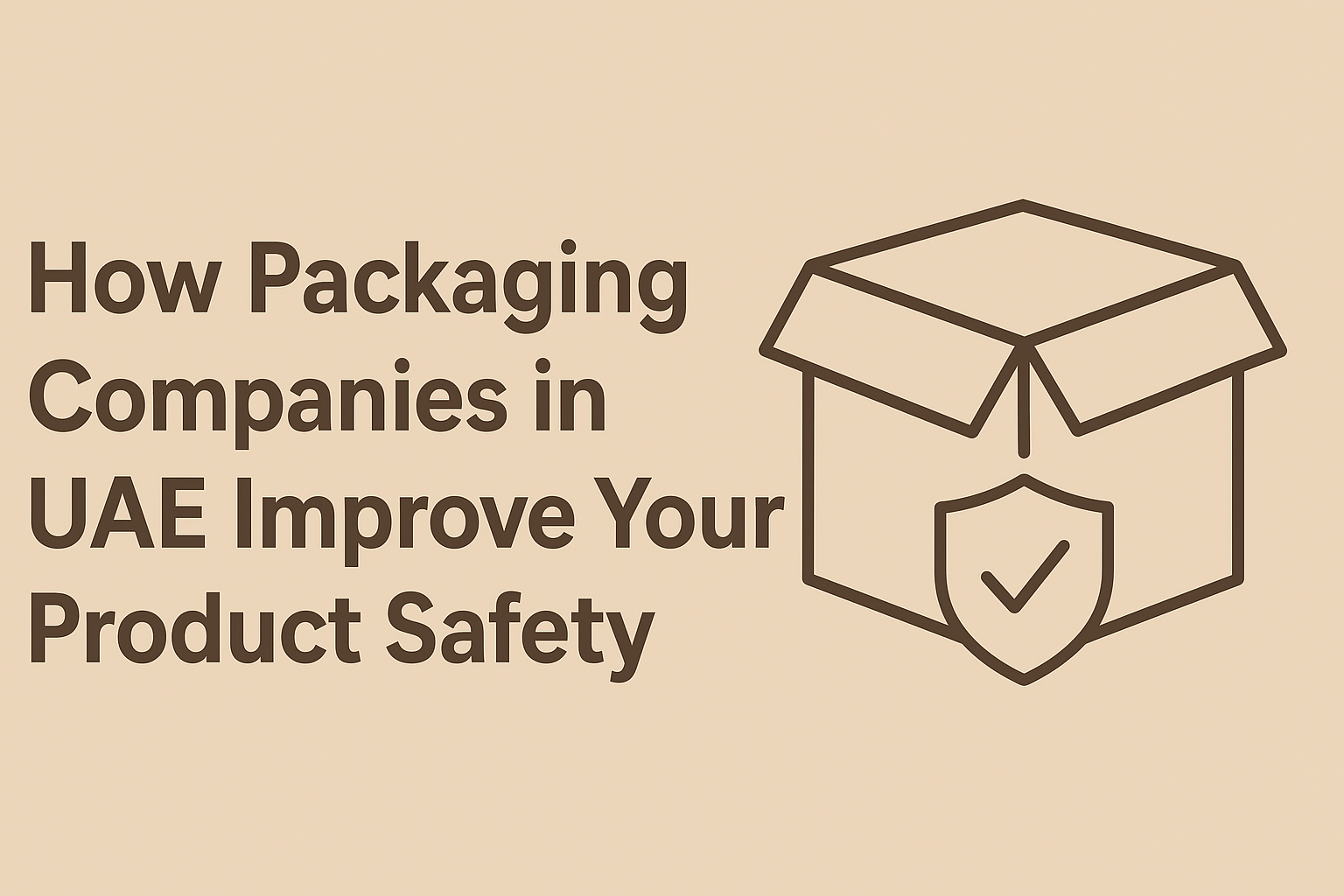 How Packaging Companies in UAE Can Improve Your Product Safety and Brand